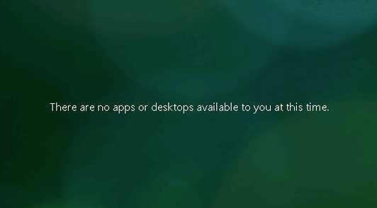 There are no apps or desktops avaiable to you at this time Citrix StoreFront